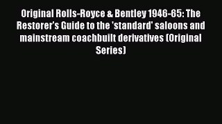 [PDF Download] Original Rolls-Royce & Bentley 1946-65: The Restorer's Guide to the 'standard'