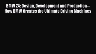 [PDF Download] BMW Z4: Design Development and Production--How BMW Creates the Ultimate Driving