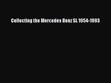 [PDF Download] Collecting the Mercedes Benz SL 1954-1993 [Read] Online