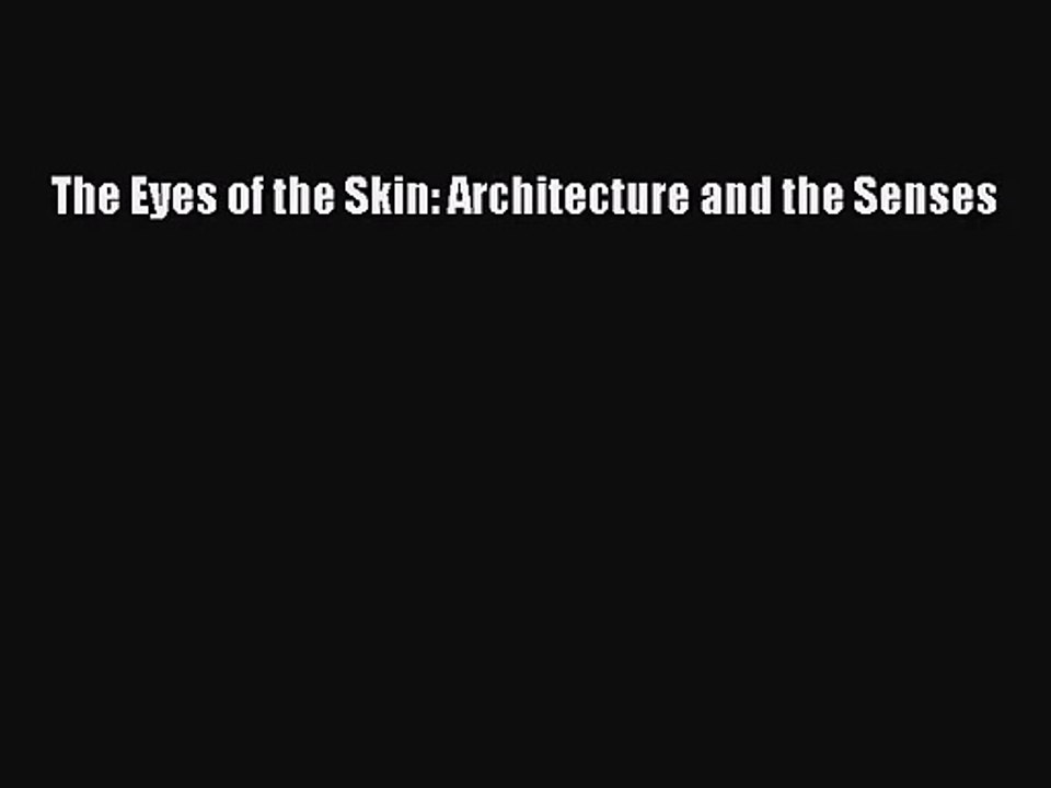 (PDF Download) The Eyes of the Skin: Architecture and the Senses Download
