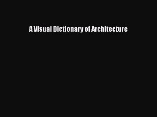 (PDF Download) A Visual Dictionary of Architecture PDF