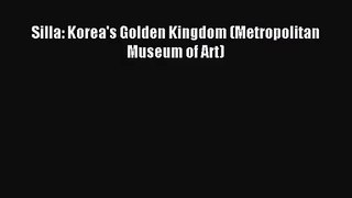 (PDF Download) Silla: Korea's Golden Kingdom (Metropolitan Museum of Art) PDF