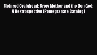 (PDF Download) Meinrad Craighead: Crow Mother and the Dog God: A Restrospective (Pomegranate