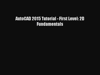 (PDF Download) AutoCAD 2015 Tutorial - First Level: 2D Fundamentals Read Online