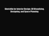 (PDF Download) SketchUp for Interior Design: 3D Visualizing Designing and Space Planning Read