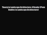 (PDF Download) Theory in Landscape Architecture: A Reader (Penn Studies in Landscape Architecture)