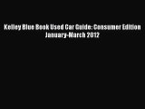 [PDF Download] Kelley Blue Book Used Car Guide: Consumer Edition January-March 2012 [Read]