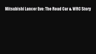 [PDF Download] Mitsubishi Lancer Evo: The Road Car & WRC Story [Download] Online