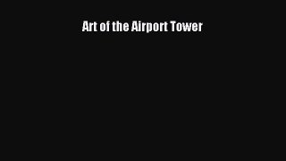 (PDF Download) Art of the Airport Tower Download