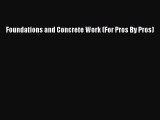 (PDF Download) Foundations and Concrete Work (For Pros By Pros) Read Online