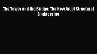 (PDF Download) The Tower and the Bridge: The New Art of Structural Engineering Read Online