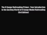 [PDF Download] The O Gauge Railroading Primer : Your Introduction to the Exciting World of