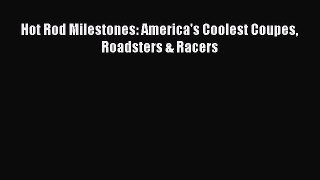 [PDF Download] Hot Rod Milestones: America's Coolest Coupes Roadsters & Racers [PDF] Online
