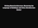 (PDF Download) Writing About Architecture: Mastering the Language of Buildings and Cities (Architecture