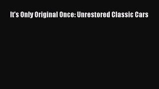 [PDF Download] It's Only Original Once: Unrestored Classic Cars [Read] Full Ebook