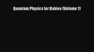 (PDF Download) Quantum Physics for Babies (Volume 1) Download