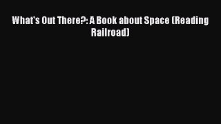 (PDF Download) What's Out There?: A Book about Space (Reading Railroad) Read Online