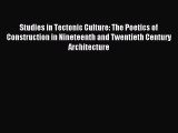 (PDF Download) Studies in Tectonic Culture: The Poetics of Construction in Nineteenth and Twentieth
