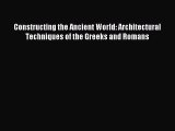 (PDF Download) Constructing the Ancient World: Architectural Techniques of the Greeks and Romans