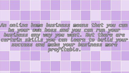 5 Skills You Need To Learn For Your Online Home Based Business