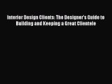 (PDF Download) Interior Design Clients: The Designer's Guide to Building and Keeping a Great