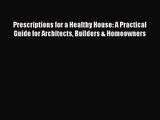 (PDF Download) Prescriptions for a Healthy House: A Practical Guide for Architects Builders