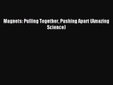(PDF Download) Magnets: Pulling Together Pushing Apart (Amazing Science) PDF