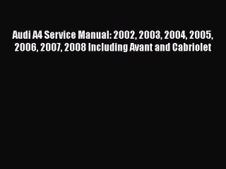 [PDF Download] Audi A4 Service Manual: 2002 2003 2004 2005 2006 2007 2008 Including Avant and