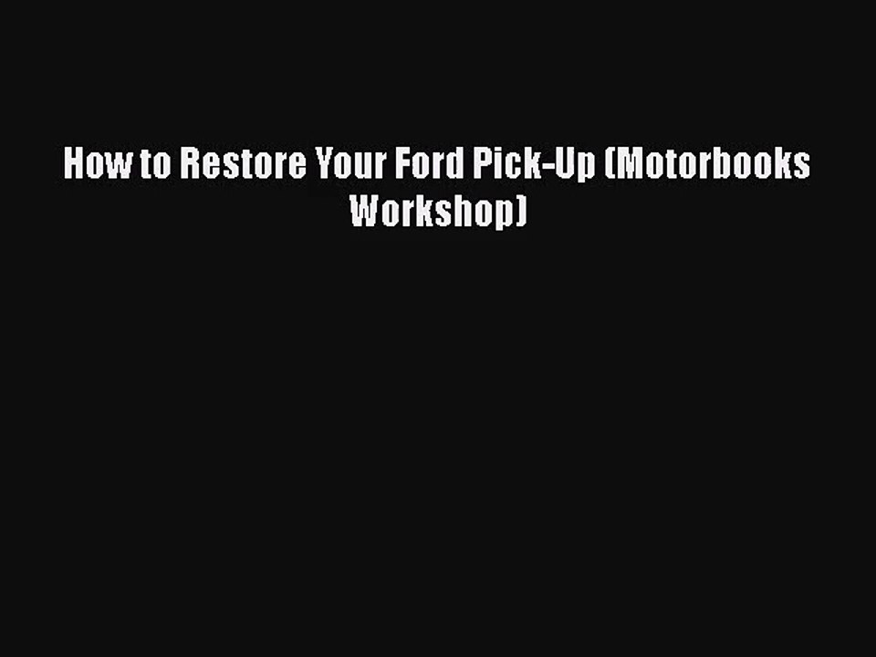 [PDF Download] How to Restore Your Ford Pick-Up (Motorbooks Workshop) [PDF] Online