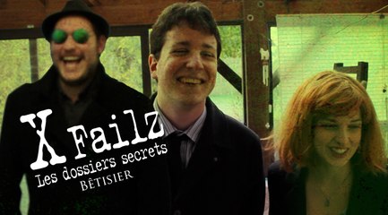 X Failz - Bêtisier 1 - Les Dossiers Secrets
