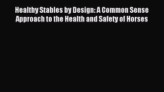 (PDF Download) Healthy Stables by Design: A Common Sense Approach to the Health and Safety