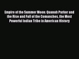 (PDF Download) Empire of the Summer Moon: Quanah Parker and the Rise and Fall of the Comanches