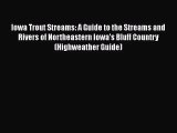 [PDF Download] Iowa Trout Streams: A Guide to the Streams and Rivers of Northeastern Iowa's