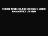 [PDF Download] Common Core Basics Mathematics Core Subject Module (BASICS & ACHIEVE) [Read]