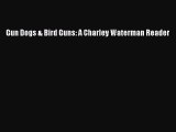 [PDF Download] Gun Dogs & Bird Guns: A Charley Waterman Reader [PDF] Full Ebook