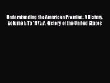 (PDF Download) Understanding the American Promise: A History Volume I: To 1877: A History of