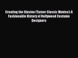 (PDF Download) Creating the Illusion (Turner Classic Movies): A Fashionable History of Hollywood