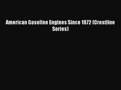 [PDF Download] American Gasoline Engines Since 1872 (Crestline Series) [Download] Online