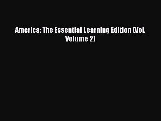 (PDF Download) America: The Essential Learning Edition (Vol. Volume 2) Read Online