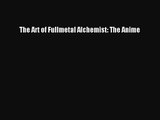 (PDF Download) The Art of Fullmetal Alchemist: The Anime PDF