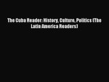 (PDF Download) The Cuba Reader: History Culture Politics (The Latin America Readers) Download