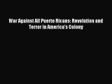 (PDF Download) War Against All Puerto Ricans: Revolution and Terror in America’s Colony Download