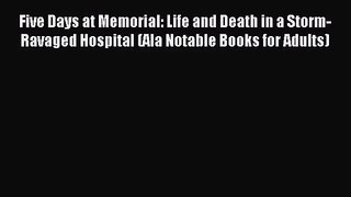 (PDF Download) Five Days at Memorial: Life and Death in a Storm-Ravaged Hospital (Ala Notable