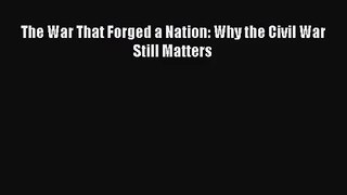(PDF Download) The War That Forged a Nation: Why the Civil War Still Matters Download