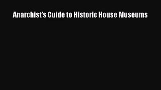 (PDF Download) Anarchist's Guide to Historic House Museums Download