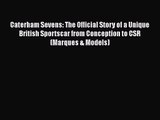 Caterham Sevens: The Official Story of a Unique British Sportscar from Conception to CSR (Marques