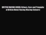 BRITISH RACING GREEN: Drivers Cars and Triumphs of British Motor Racing (Racing Colours)  PDF