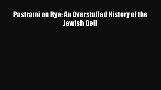 (PDF Download) Pastrami on Rye: An Overstuffed History of the Jewish Deli Read Online