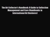 (PDF Download) The Art Collector's Handbook: A Guide to Collection Management and Care (Handbooks