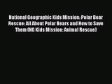 (PDF Download) National Geographic Kids Mission: Polar Bear Rescue: All About Polar Bears and